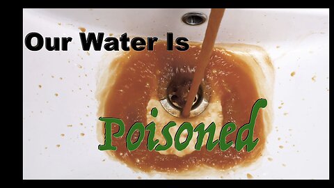 Our Water Is Poisoned