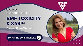 Patching Superheroes | 001 | EMF Toxicity & X49 w/ Dame Lillian Walker