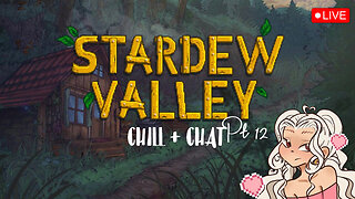 STARDEW VALLEY ~ CHILL + CHAT Pt.12 <3