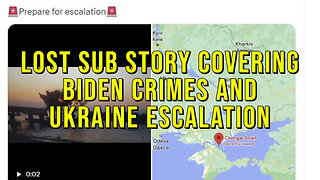 Lost / Imploded Submarine Story Covering Up Biden Crimes & Ukrainian Escalation