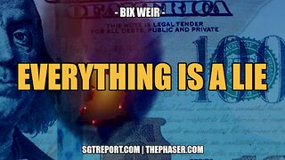 EVERYTHING IS A LIE -- BIX WEIR