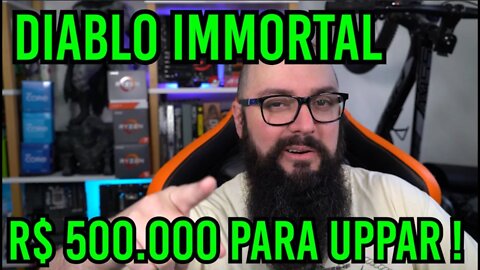 Diablo Immortal Custa MEIO MILHÃO Para Evoluir Seu Personagem No Máximo !