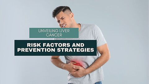 Unveiling Liver Cancer Risk Factors and Prevention Strategies
