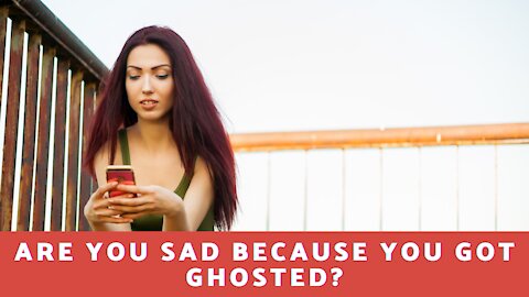 Are You Sad Because You Got Ghosted?