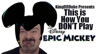 This is How You DON'T Play Epic Mickey - KingDDDuke - TiHYDP #20