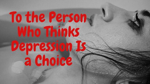 To the Person Who Thinks Depression Is a Choice