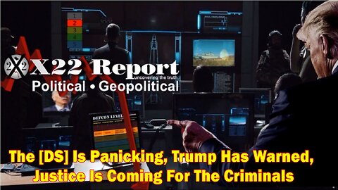 X22 Report - Ep. 3018F- The [DS] Is Panicking, Trump Has Warned, Justice Is Coming For The Criminals