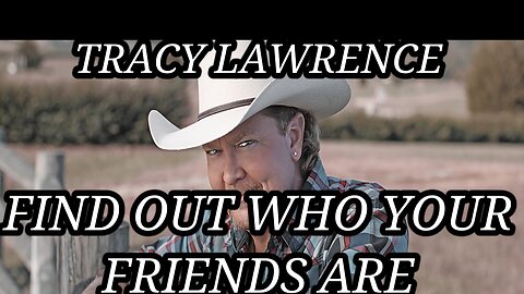 🎵 TRACY LAWRENCE - FIND OUT WHO YOUR FRIENDS ARE (LYRICS)