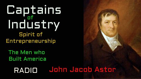Captains of Industry (ep06) John Jacob Astor
