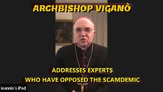 ARCHBISHOP VIGANÒ ADDRESSES EXPERTS WHO HAVE OPPOSED THE SCAMDEMIC