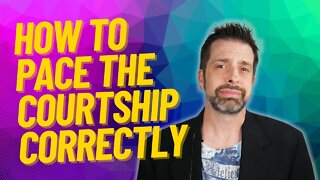 How To Pace The Courtship Correctly