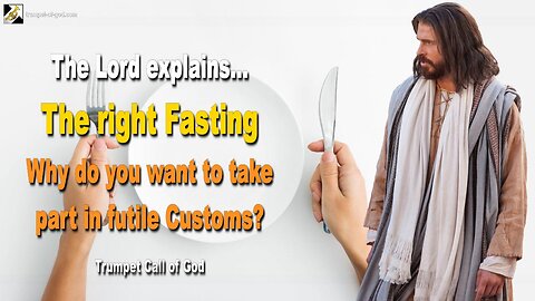 July 27, 2009 🎺 The Lord explains the right Fasting... Why do you want to take part in futile Customs?