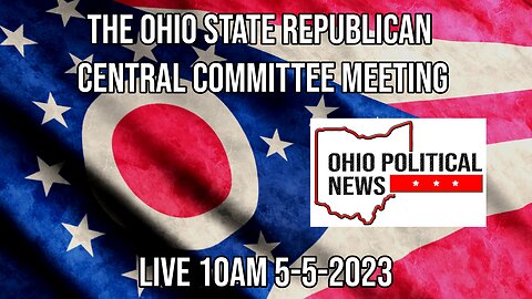 LIVE 5-5-23 10AM The Ohio State Republican Central Committee Meeting