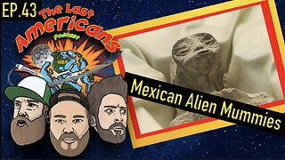 Mexican Alien Mummies (Ep.43)