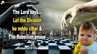 Nov 20, 2004 🎺 The Lord says... Let the Division be made clear & The Rebellion ensue