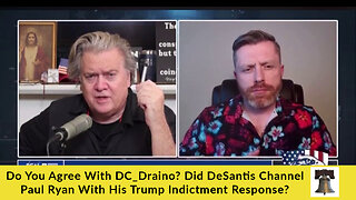 Do You Agree With DC_Draino? Did DeSantis Channel Paul Ryan With His Trump Indictment Response?