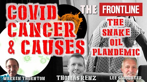 Covid, Cancer & Causes, The Snake Oil Plandemic