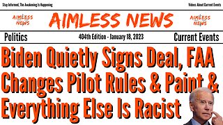 Biden Quietly Signs Deal, FAA Changes Pilot Rules & Paint & Everything Else Is Racist