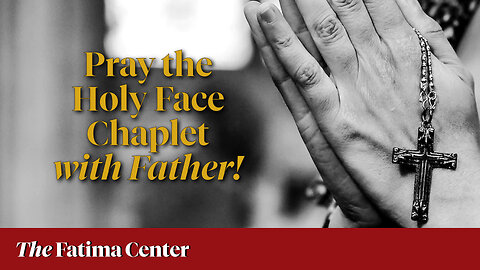 Pray the Holy Face Chaplet with Fr. Lawrence Carney