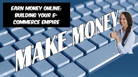 Earn Money Online: Building Your E-commerce Empire