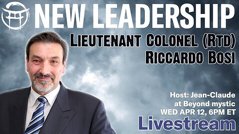 APR 12 LIVESTREAM: NEW LEADERSHIP With Lieutenant Colonel (Rtd) Riccardo Bosi& Jean-Claude@BeyondMystic