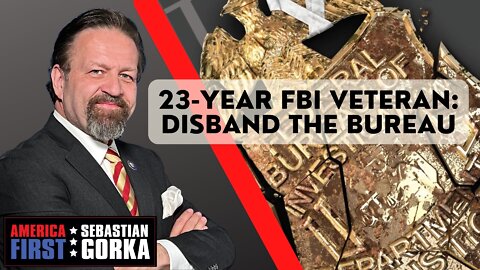 Sebastian Gorka FULL SHOW: 23-year FBI veteran: Disband the Bureau