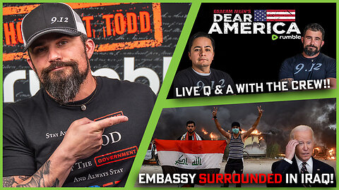 US Embassy Surrounded In Baghdad!! + LIVE Q & A W/ Hotseat Todd and Tony!!!!