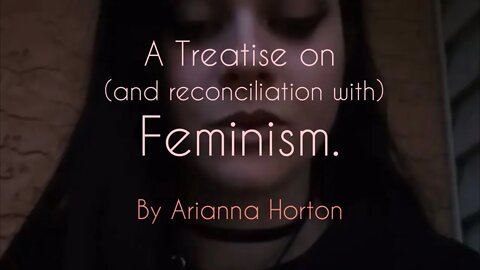 A Treatise on (and reconciliation with) Feminism by Arianna Horton