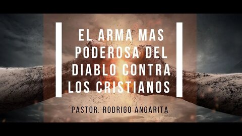 EL ARMA MAS PODEROSA DEL DIABLO CONTRA LOS CRISTIANOS (( PREDICACION ))