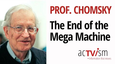 Noam Chomsky - "The End of the Mega Machine"