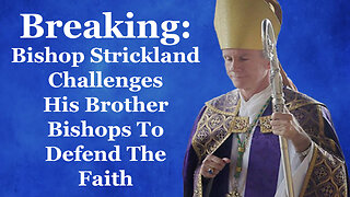 Breaking: Bishop Strickland Challenges His Brother Bishops To Defend The Faith