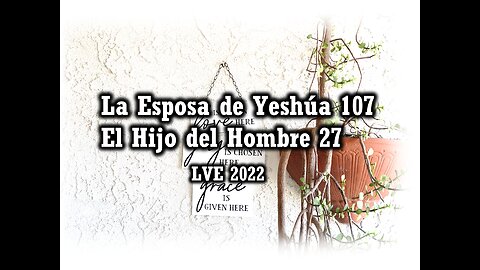 La Esposa de Yeshúa 107 - El Hijo del hombre 27