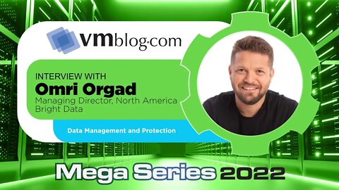VMblog 2022 Mega Series, Bright Data Offers Expertise on the Topic of Data Management