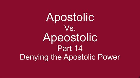Apostolic Vs. Apeostolic Part 14 Denying Apostolic Power