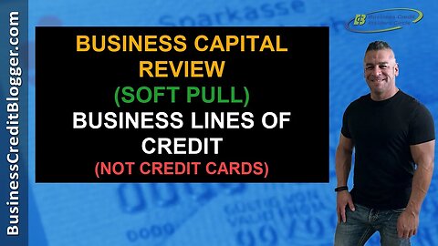 Business Capital Review- Soft Pull -Business Credit 2021