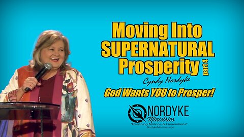 Moving Into Supernatural Prosperity, God Wants YOU To Prosper - Cyndy Nordyke