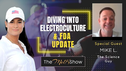 Mel K & Mike L | Diving Into ElectroCulture & FDA Update | 7-11-23