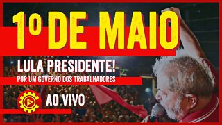 1º de Maio por Lula Presidente - Cobertura exclusiva