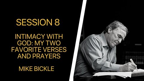 08 Intimacy With God: My Two Favorite Verses And Prayers (Mike Bickle)