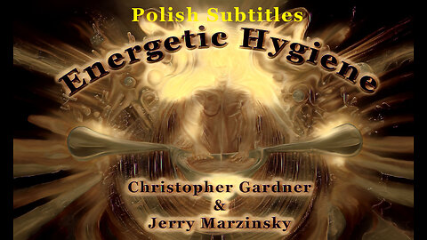 Energetic Hygiene – Christopher Gardner & Jerry Marzinsky (Polish Subtitles)