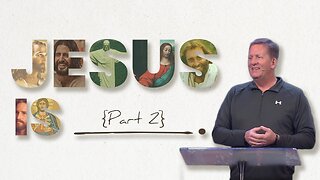 Jesus is ___________ Part 2