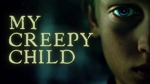 My Creepy Child - True Scary Stories