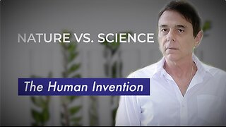 (Nature vs. Science) The Human Invention