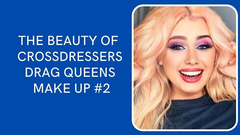 The Beauty Of Crossdressers and Drag Queens Make Up #2