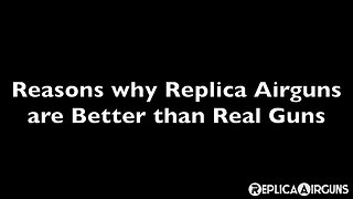 Reasons why Replica Airguns are Better than Real Guns