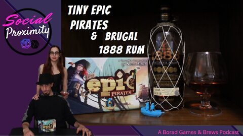 Social Proximity #2 Tiny Epic Pirates & Brugal 1888 Rum