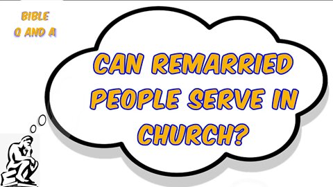 Can Remarried People Serve in Church?
