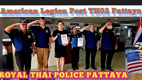 ROYAL THAI POLICE PATTAYA STATION SOI 9 RECEIVE HONORS FROM THE AMERICAN LEGION POST TH02 PATTAYA
