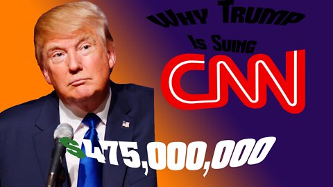 Why Trump is Suing CNN