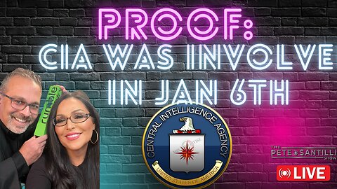 PROOF: THE CIA WAS INVOLVED IN JAN 6th [The Pete Santilli Show #3981 - 9AM]